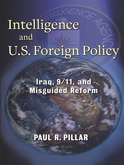 Title details for Intelligence and U.S. Foreign Policy by Paul R. Pillar - Available